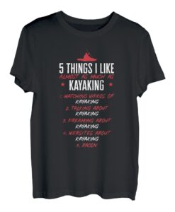 5 Things I Like Almost As Much As Kajak Kajaker T-Shirt