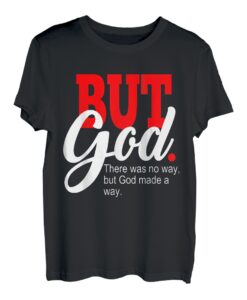 Aber Gott, es gab keinen Weg, aber Gott hat einen Weg geschaffen, der Schwarz gesegnet hat T-Shirt