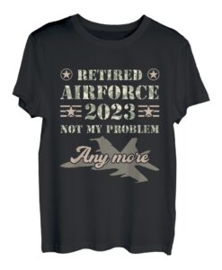 Air Force Retirement Retired 2023 No Problem Any more T-Hapfox