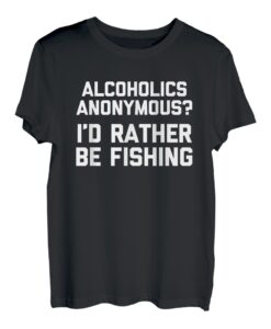 Alcoholics Anonymous? I'd Rather Be Fishing - Lustiges Angeln T-Shirt
