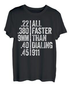 All Faster Than Dialing 911 T-Shirt Waffenliebhaber Geschenk T-Shirt