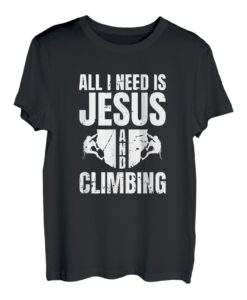 All I Need Is Jesus And Climbing T-Shirt