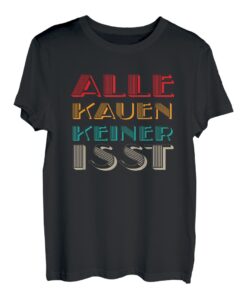 Alle Kauen Keiner Isst Lustiger Spruch Office Humor Party T-Shirt