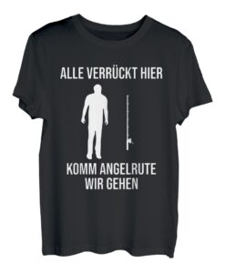 Alle Verrückt Hier Angelrute Angeln Angler T-Shirt