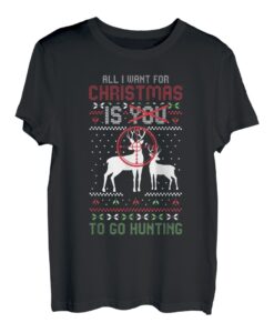 Alles, was ich zu Weihnachten möchte, ist auf die Jagd auf hässliche Weihnachtsjäger T-Shirt