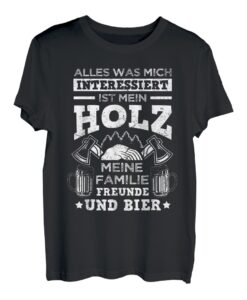 Alles Was Mich Interessiert Ist Mein Holz Familie Freunde T-Shirt