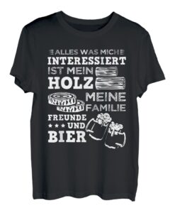 Alles Was Mich Interessiert Ist Mein Holz Familie Freunde T-Shirt