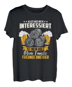 Alles Was Mich Interessiert Mein Holz Familie Freunde Bier T-Shirt
