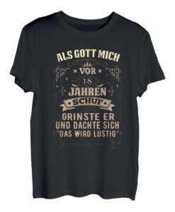 Als Gott mich vor 18 Jahren schuf grinste er 18. Geburtstag T-Shirt