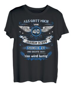 Als Gott mich vor 40 Jahren schuf grinste er das wird lustig T-Shirt