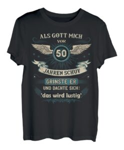 Als Gott mich vor 50 Jahren schuf grinste er das wird lustig T-Shirt