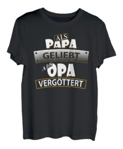Als Papa beliebt, als Opa vergöttert | Designer Shirt