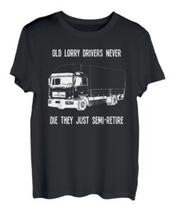 Alte Lkw-Fahrer sterben nie, sie gehen einfach in den Ruhestand T-Shirt