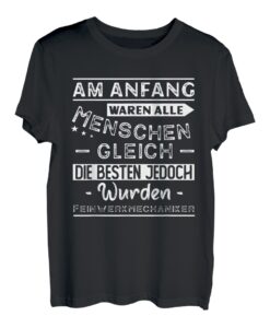 Am Anfang waren alle Menschen gleich Feinwerkmechaniker T-Shirt