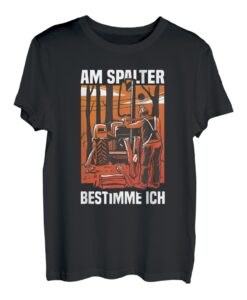 Am Spalter Bestimme Ich Waldarbeiter Holzfäller Forst T-Shirt