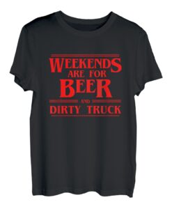 Am Wochenende gibt's Bier und Dirty Truck Weekend 4x4 T-Shirt