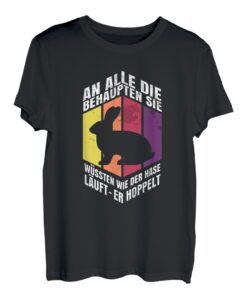 An Alle Die Behaupten Sie Wüssten Wie Der Hase Läuft T-Shirt