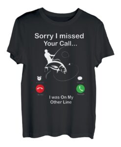 Angeln Entschuldigung, ich habe deinen Anruf verpasst, ich war auf meiner anderen Leitung T-Shirt