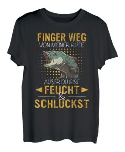Angeln Finger weg außer du bist Feucht und Schluckst T-Shirt