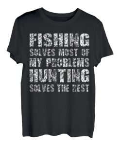 Angeln löst die meisten meiner Probleme. Die Jagd löst den Rest T-Shirt