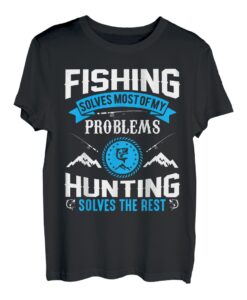 Angeln löst die meisten meiner Probleme Die Jagd löst den Rest T T-Shirt