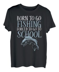 Angelshirt Born To Go Fishing Forced To Go To School T-Shirt