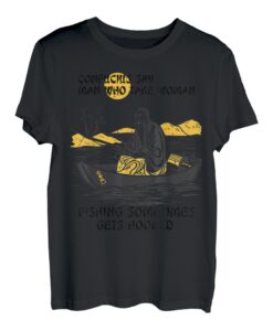 Angelzitat Konfuzius Say Take Woman Fishing Get Hooked T-Shirt