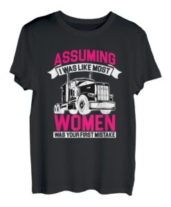 Assuming I was like most Women was your first Mistake T-Shirt