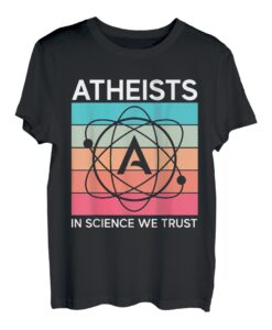 Atheist In der Wissenschaft vertrauen wir | Agnostiker | Atheist T-Shirt