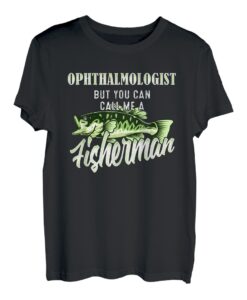 Augenarzt Aber Sie können mich Fisherman Fishing nennen T-Shirt