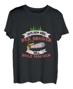 Aus Dem Weg Der Bruder Will Holz Machen T-Shirt