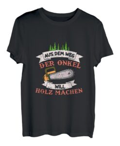 Aus Dem Weg Der Onkel Will Holz Machen T-Shirt