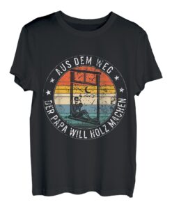 Aus Dem Weg Der Papa Will Holz Machen Herren vatertagsgesche T-Shirt