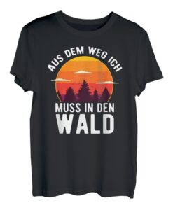 Aus dem Weg ich muss in den Wald - Förster Holzfäller T-Shirt