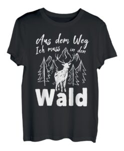 Aus dem Weg ich muss in den Wald - Förster Natur Reh T-Shirt