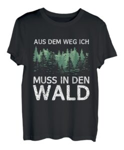 Aus dem Weg ich muss in den Wald T-Shirt
