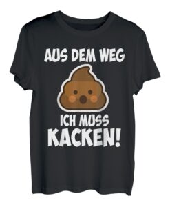Aus Dem Weg Ich Muss Kacken T-Shirt | Lustige Sprüche