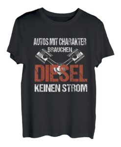 Autos Mit Charakter Brauchen Diesel Keinen Strom Dieselmotor T-Shirt