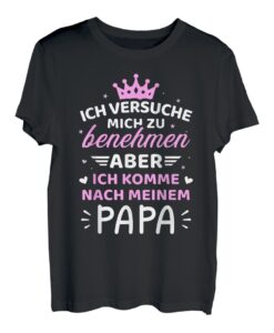 Baby Kind versuche zu benehmen komme nach Vater Papa Mädchen T-Shirt
