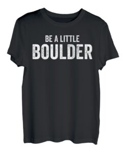 Be A Little Boulder Boulderer Kletterer Boulderer T-Shirt