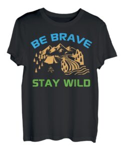 Be Brave Stay Wild ist Campfire Treat ist T-Shirt