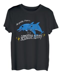 Be Gentle I Have A Sensitive Tummy Lustiger Delfin T-Hapfox