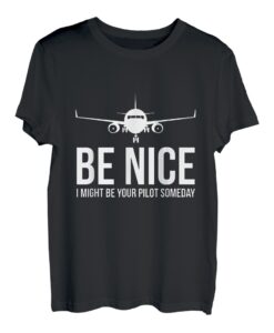 Be Nice I Might Be Your Pilot eines Tages Aviation Aircraft T-Shirt