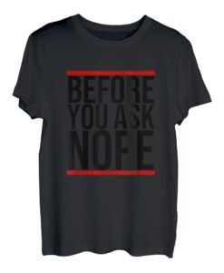 Before You Ask NOPE - Lustiger Cooler Spruch Englisch T-Shirt