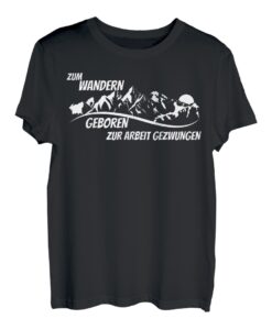 Berge Wandern zum wandern geboren zur arbeit gezwungen T-Shirt