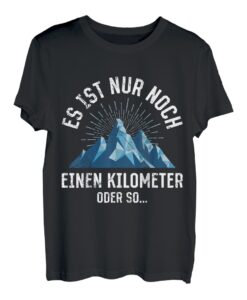 Bergsteiger Es ist nur noch einen Kilometer lustig Bergfan T-Shirt