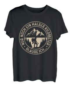 Bergsteiger Nur Noch Ein Halber Kilometer Glaube Ich Wandern T-Shirt