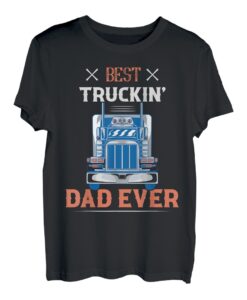 Best Truckin' Dad Ever Trucker Truck Driver T-Shirt
