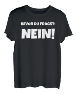 Bevor Du Fragst Nein Statement Lustiges Spruch T-Shirt