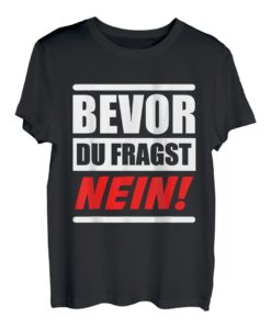 Bevor Du Fragst Nein! T-Shirt
